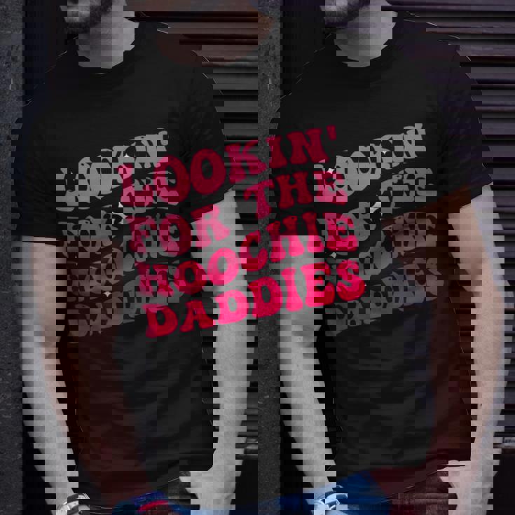 Lookin For The Hoochie Daddies On Back Unisex T-Shirt Gifts for Him Lookin For The Hoochie Daddies On Back Unisex T-Shirt Gifts for Him