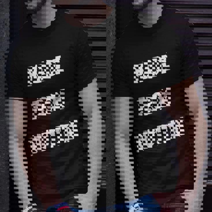 Made From Nuttin Unisex T-Shirt Gifts for Him Made From Nuttin Unisex T-Shirt Gifts for Him