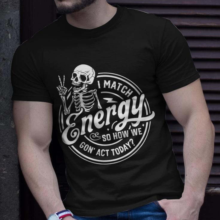 I Match Energy So How We Gone Act Today Skeleton T-Shirt Gifts for Him