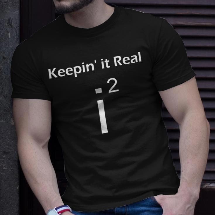 Math Imaginary Number Keepin It Real Nerd Geek Math Funny Gifts Unisex T-Shirt Gifts for Him
