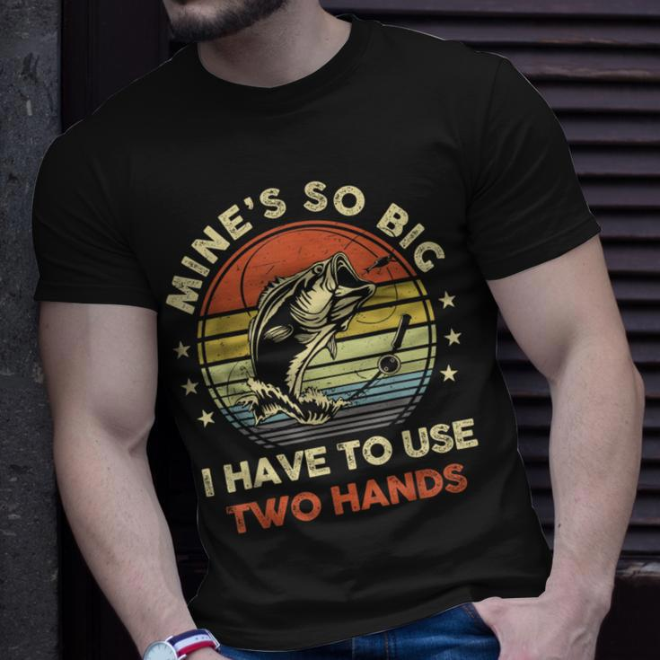 Mines So Big I Have To Use Two Hands Fishing Dad T-Shirt Gifts for Him
