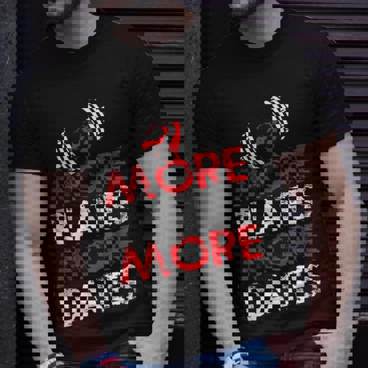 More Plates More Dates Bodybuilding Unisex T-Shirt Gifts for Him