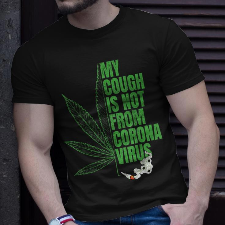 My Cough Isnt From The Virus Funny 420 Marijuana Weed Weed Funny Gifts Unisex T-Shirt Gifts for Him