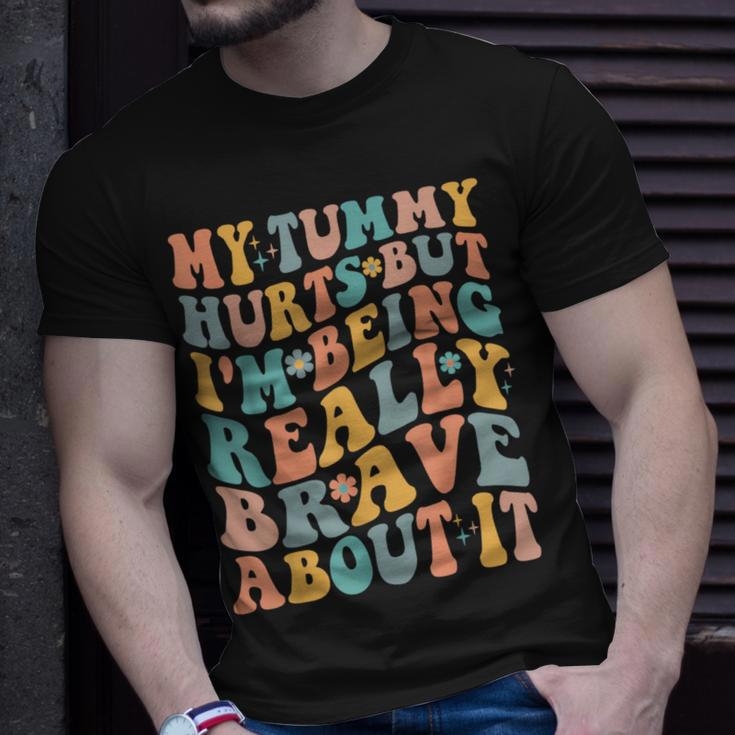 My Tummy Hurts But Im Being Really Brave About It Groovy IT Funny Gifts Unisex T-Shirt Gifts for Him