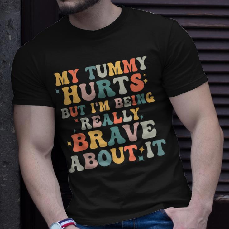 My Tummy Hurts But Im Being Really Brave Unisex T-Shirt Gifts for Him