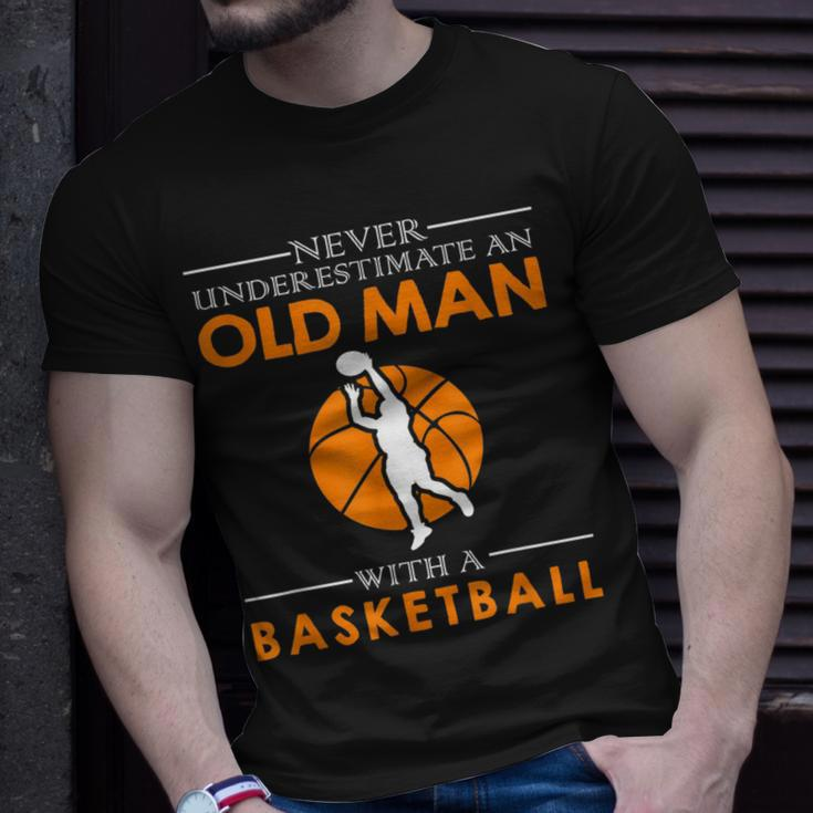 Never Underestimate An Old Man With A Basketball Gift For Mens Old Man Funny Gifts Unisex T-Shirt Gifts for Him