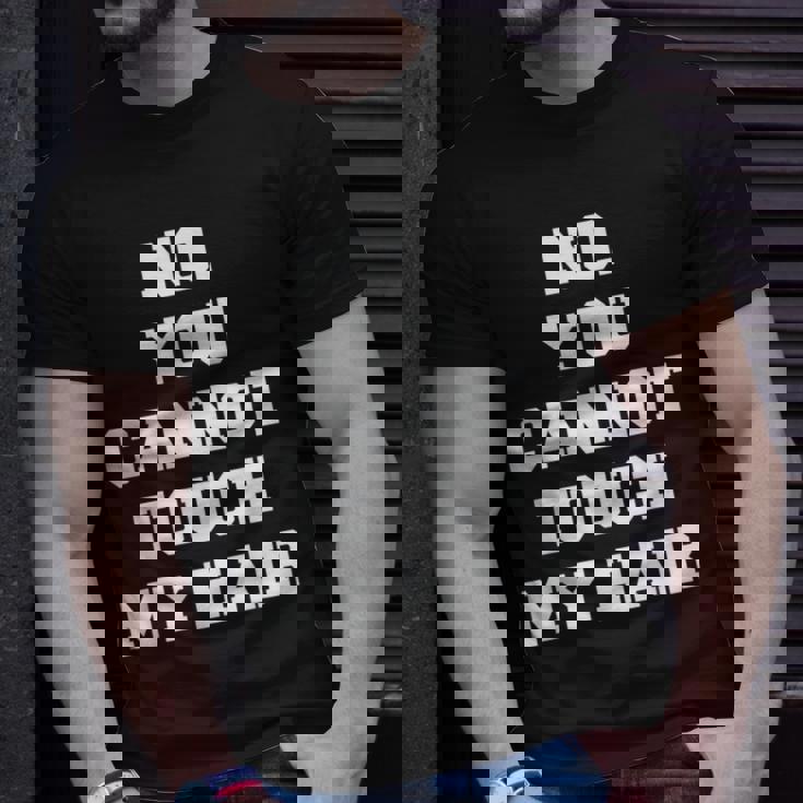 No You Cannot Touch My Hair Idea T-Shirt Gifts for Him
