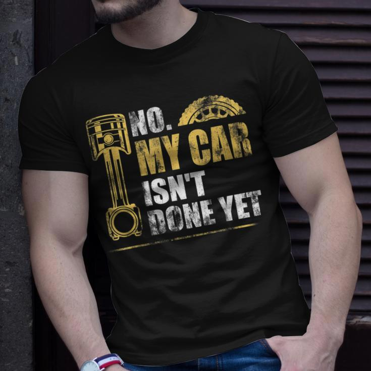 No My Car Isnt Done Yet Car Mechanic Garage Funny Mechanic Funny Gifts Funny Gifts Unisex T-Shirt Gifts for Him