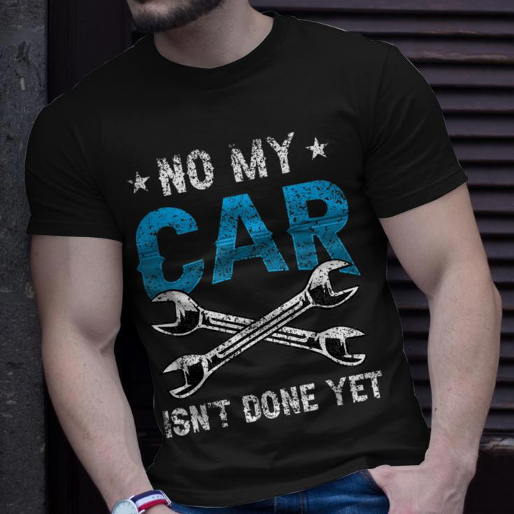 No My Car Isnt Done Yet Tools Garage Hobby Mechanic Mechanic Funny Gifts Funny Gifts Unisex T-Shirt Gifts for Him