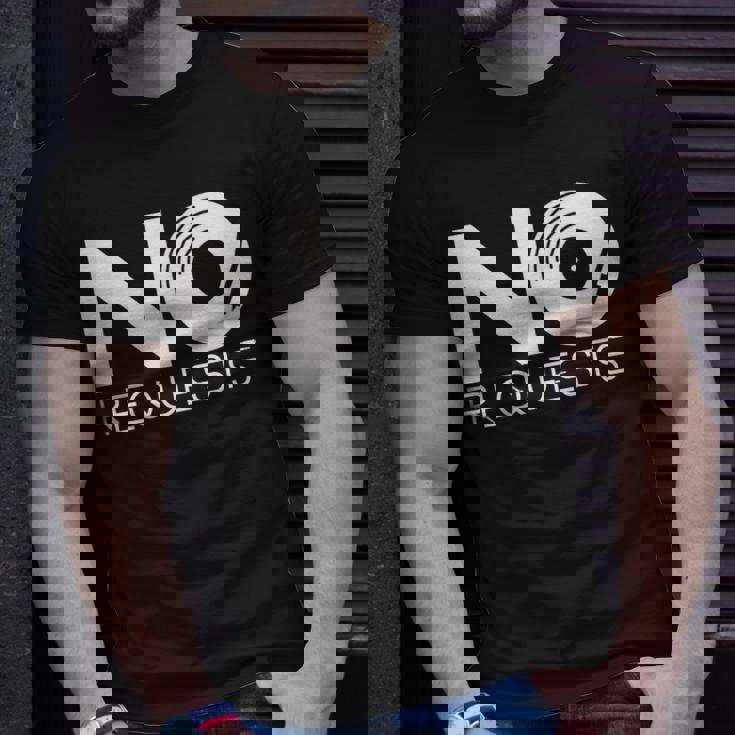 No Requests Unisex T-Shirt Gifts for Him