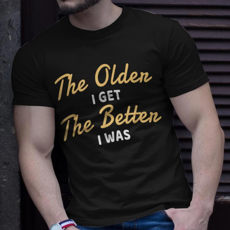 The Older I Get The Better I Was Older Seniors T-Shirt Gifts for Him