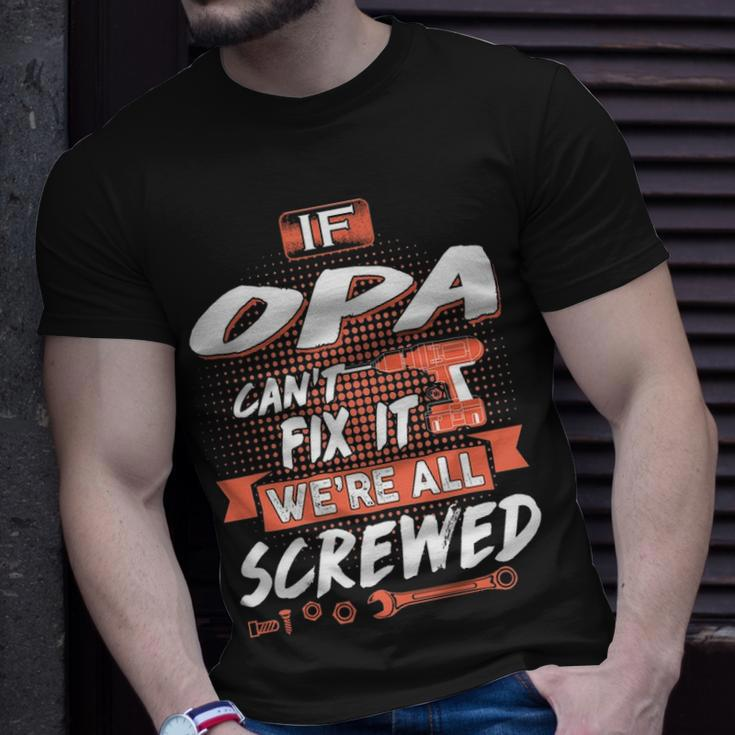 Opa Grandpa Gift If Opa Cant Fix It Were All Screwed Unisex T-Shirt Gifts for Him