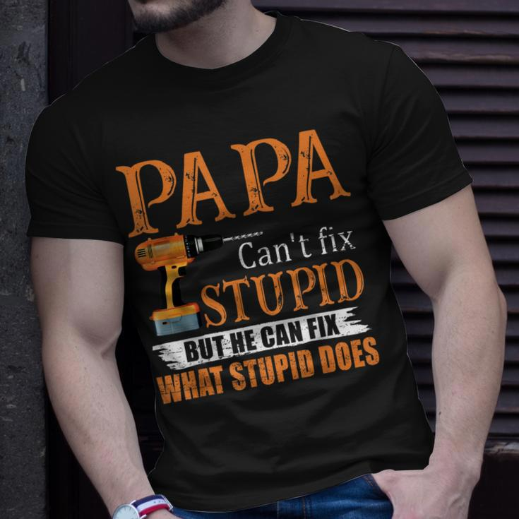 Papa Cant Fix Stupid But He Can Fix What Stupid Does Unisex T-Shirt Gifts for Him