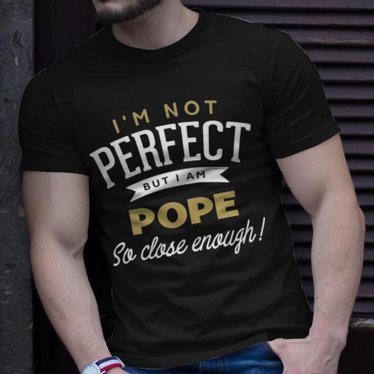 Pope Name Gift But I Am Pope Unisex T-Shirt Gifts for Him
