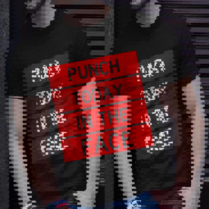 Punch Today In The Face Cool Frustration Quote T-Shirt Gifts for Him