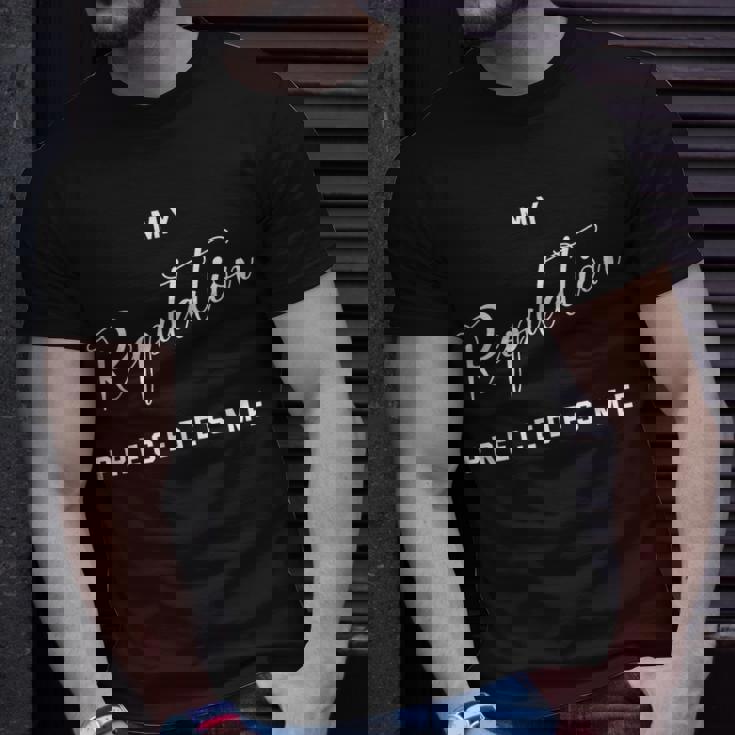 My Reputation Precedes Me Mastery T-Shirt Gifts for Him