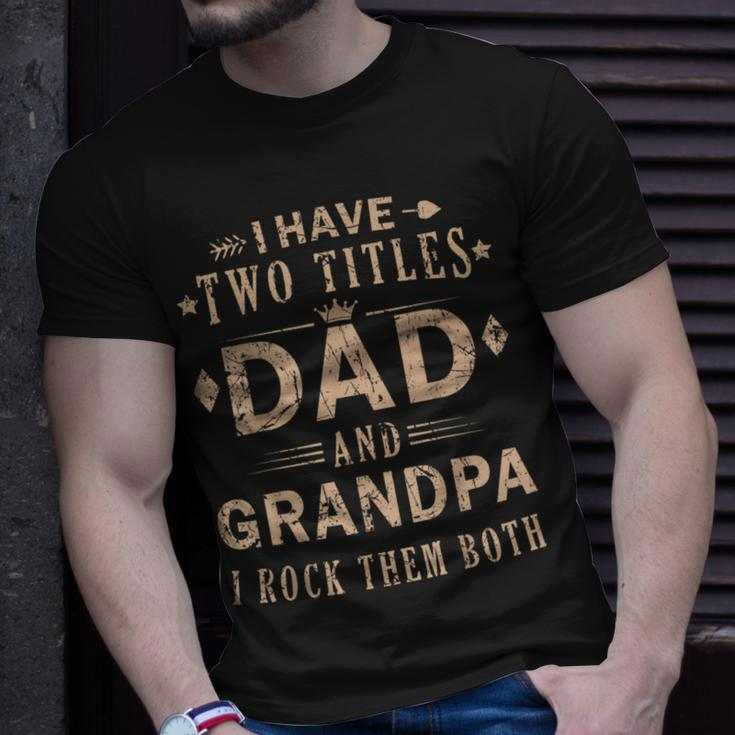 Rock Your Titles - Dad And Grandpa | Funny Fathers Day Unisex T-Shirt Gifts for Him