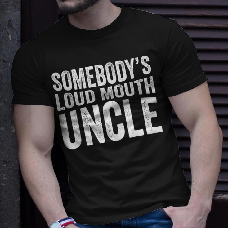 Somebodys Loud Mouth Uncle Fathers Day Funny Uncle Funny Gifts For Uncle Unisex T-Shirt Gifts for Him