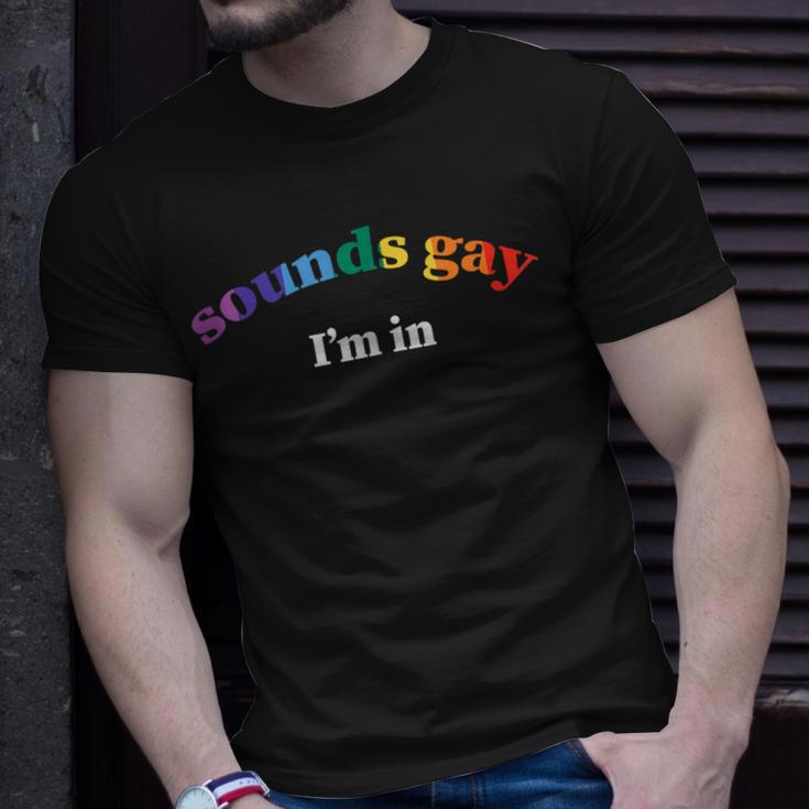 Sounds Gay Im In Lgbtq Gay Pride Unisex T-Shirt Gifts for Him