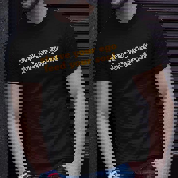 Starve Your Ego Feed Your Soul Spiritual Quote Quote T-Shirt Gifts for Him