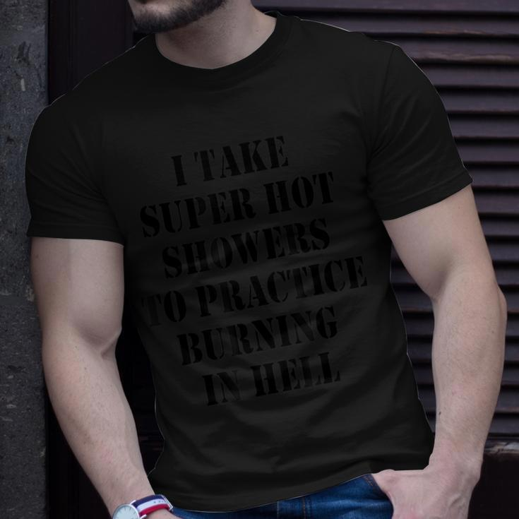 I Take Super Hot Showers To Practice Burning In Hell T-Shirt Gifts for Him