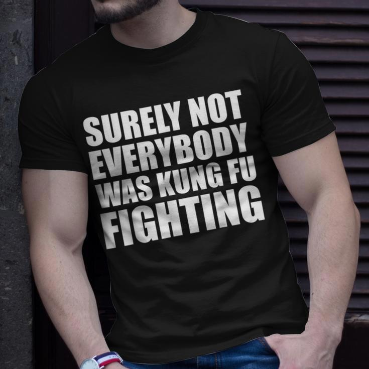 Surely Not Everybody Was Kung Fu Fighting T-Shirt Gifts for Him