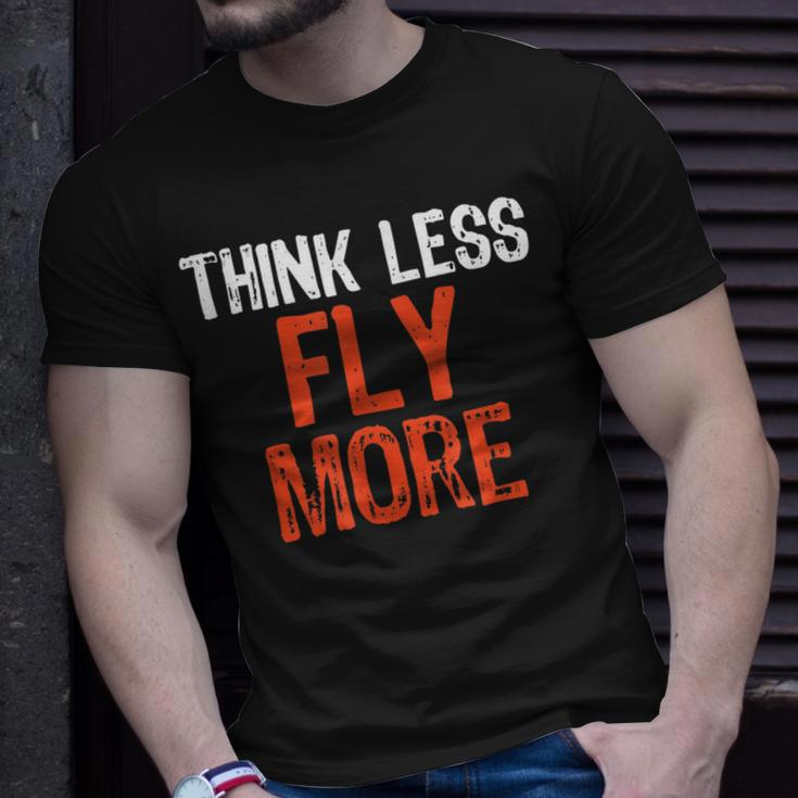 Think Less Fly More Funny Quote Worry-Free Sayin Unisex T-Shirt Gifts for Him