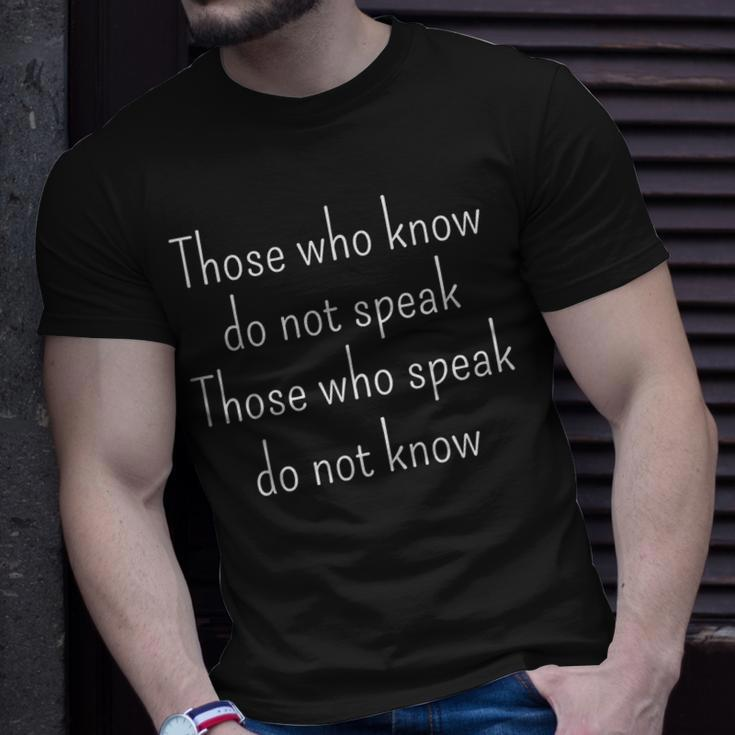 Those Who Know Do Not Speak Those Who Speak Do Not Know Unisex T-Shirt Gifts for Him