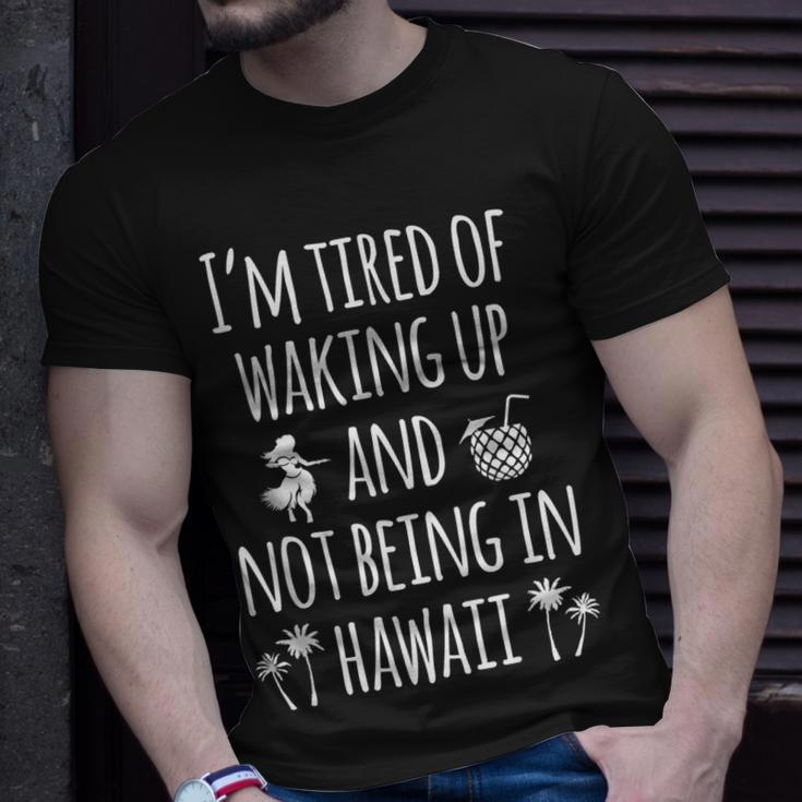 Im Tired Of Waking Up And Not Being In Hawaii Hawaii T-shirt Gifts for Him