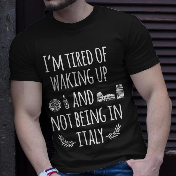 Im Tired Of Waking Up And Not Being In Italy Italian T-shirt Gifts for Him