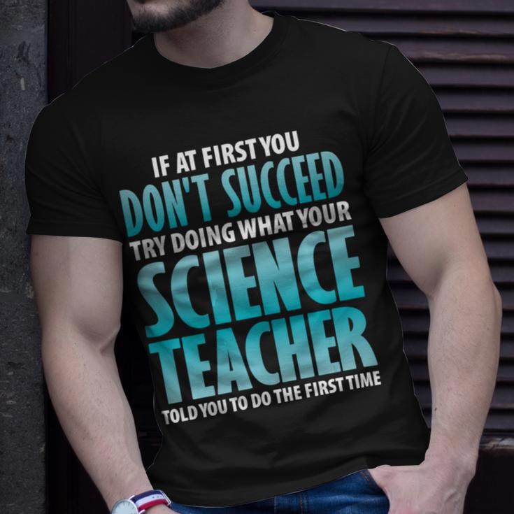Try Doing What Your Science Teacher Told Y Unisex T-Shirt Gifts for Him
