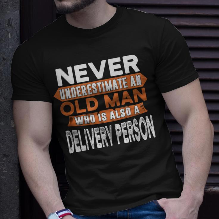 Never Underestimate An Old Man Who Is Also A Delivery Person T-Shirt Gifts for Him