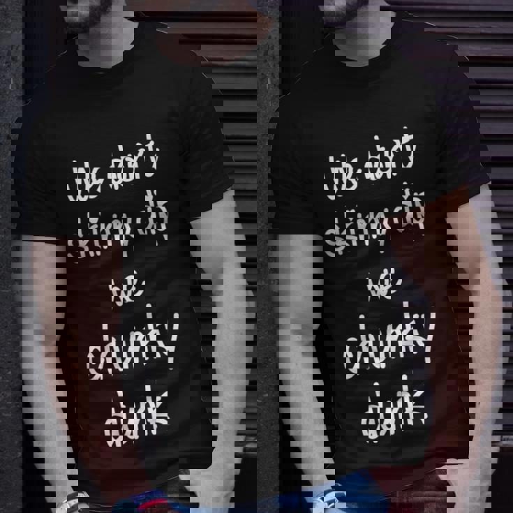 We Dont Skinny Dip We Chunky Dunk Unisex T-Shirt Gifts for Him