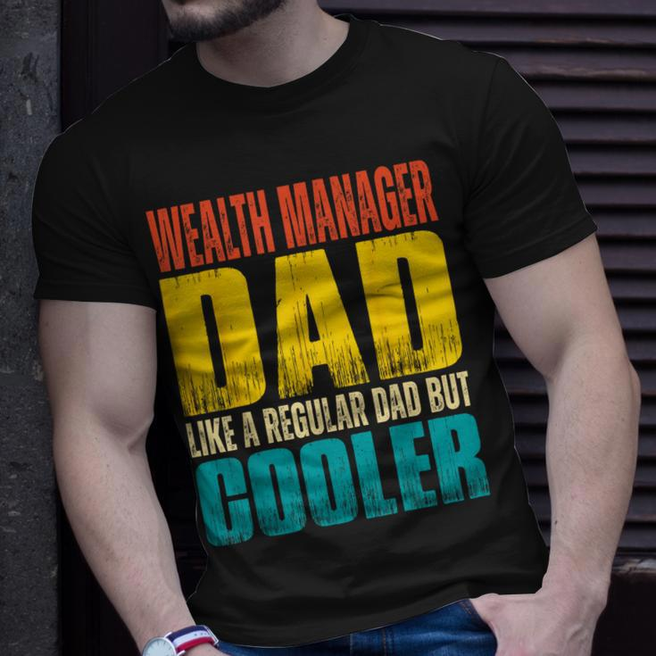 Wealth Manager Dad - Like A Regular Dad But Cooler Unisex T-Shirt Gifts for Him