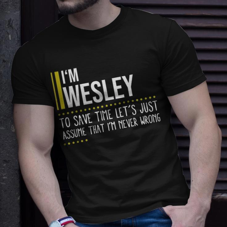 Wesley Name Gift Im Wesley Im Never Wrong Unisex T-Shirt Gifts for Him