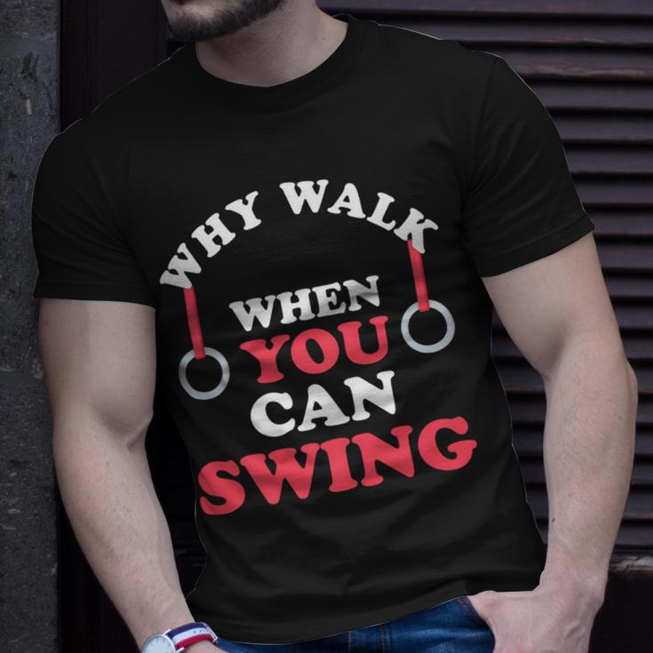 Why Walk When You Can Swing Gymnastics Gymnast Still Rings Unisex T-Shirt Gifts for Him