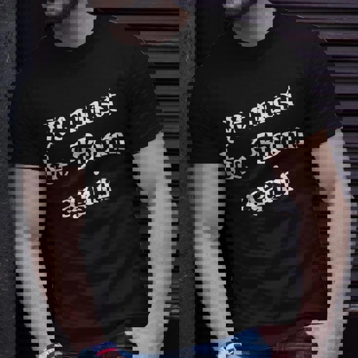 Ye Must Be Born Again T-Shirt Gifts for Him