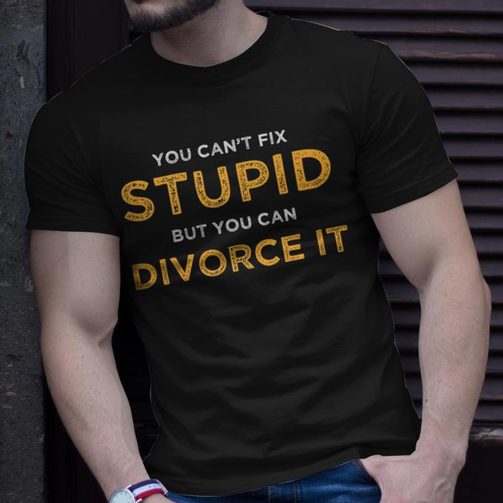 You Cant Fix Stupid But You Can Divorce It Funny Ex Wife Funny Gifts For Wife Unisex T-Shirt Gifts for Him