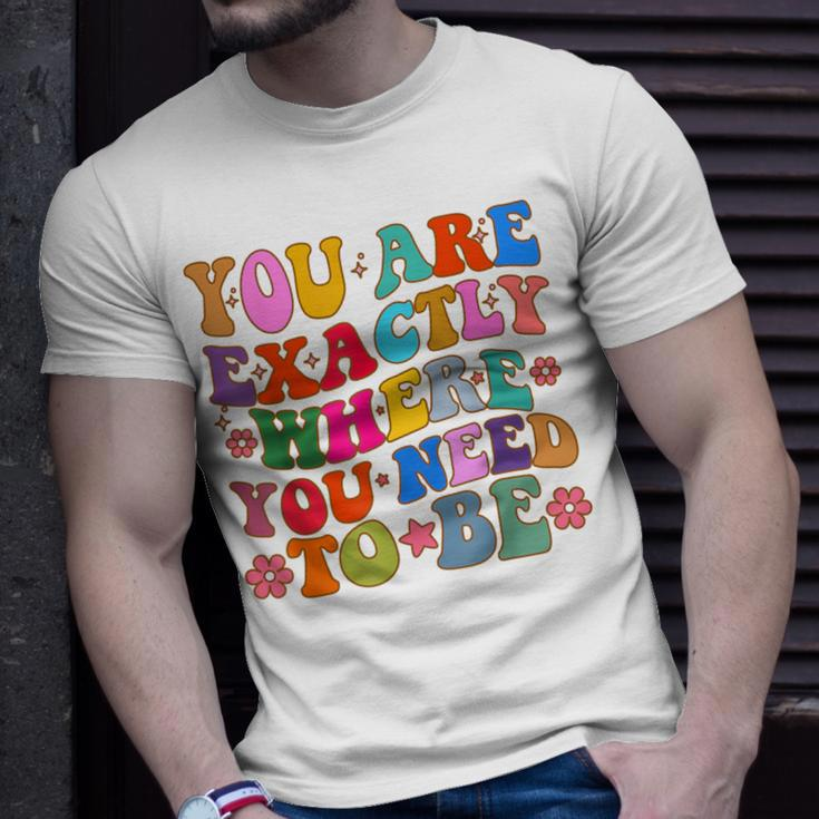 You Are Exactly Where You Need To Be T-Shirt Gifts for Him