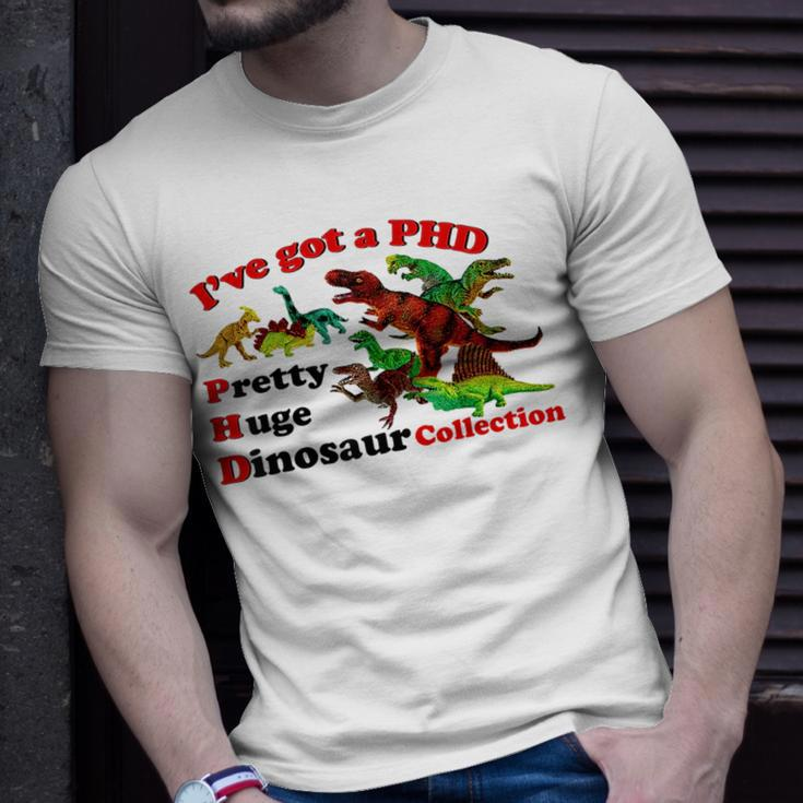 I’Ve Got A Phd Pretty Huge Dinosaur Collection Unisex T-Shirt Gifts for Him