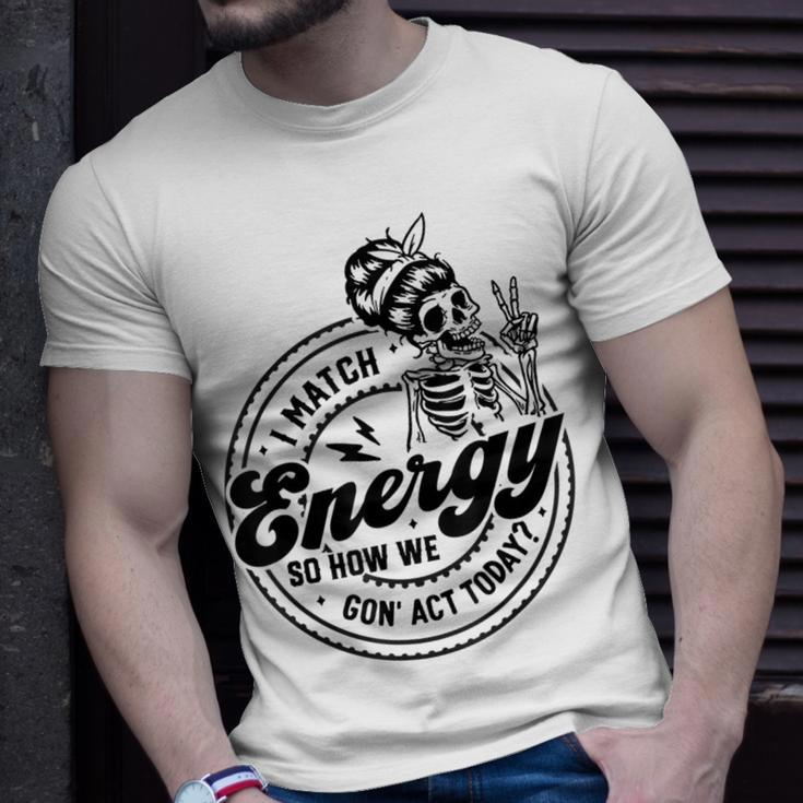 I Match Energy So How We Gon' Act Today Skull Positive Quote T-Shirt Gifts for Him