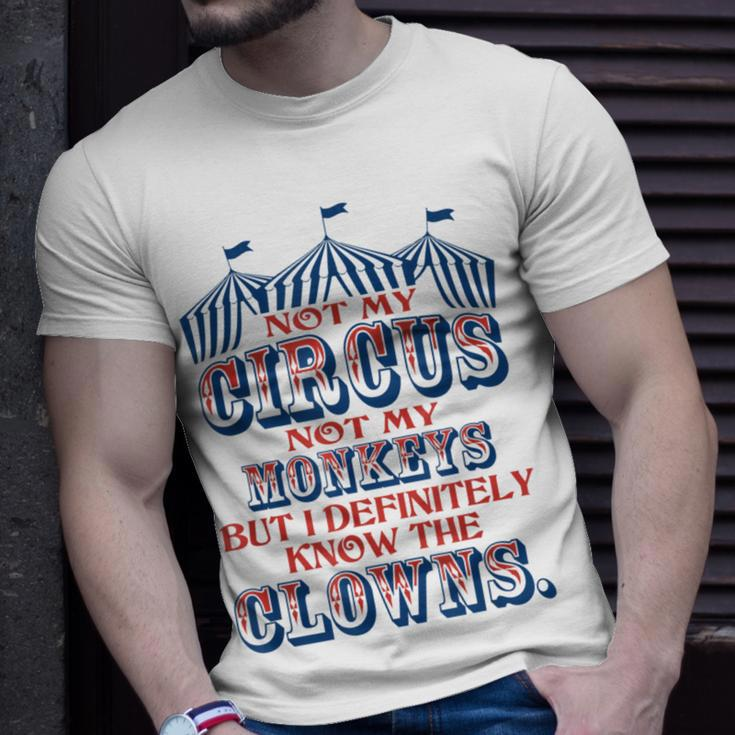 Not My Circus Not My Monkeys But Know The Clowns Unisex T-Shirt Gifts for Him