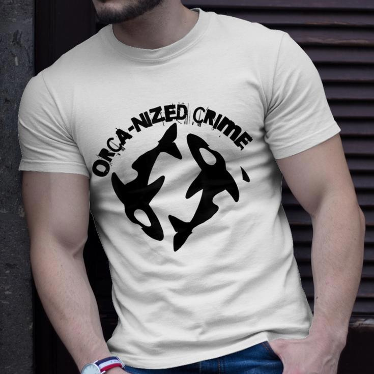 Orca-Nized Crime Orcanized Crime Killer Whale Quote Unisex T-Shirt Gifts for Him