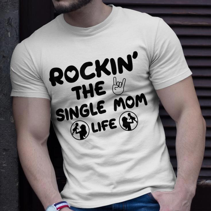 Rockin The Single Mom Life Assistance For Single Mothers Gifts For Mom Funny Gifts Unisex T-Shirt Gifts for Him