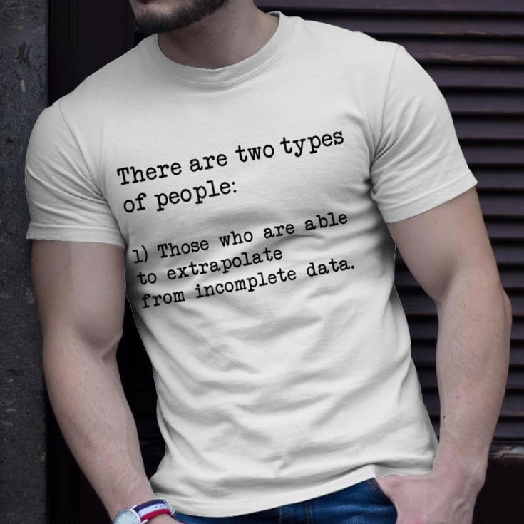 There Are Two Types Of People Extrapolate Incomplete Data 2 Unisex T-Shirt Gifts for Him