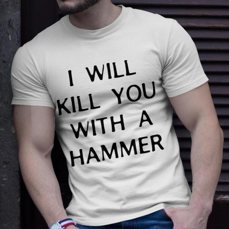 I Will Kill You With A Hammer Saying T-Shirt Gifts for Him