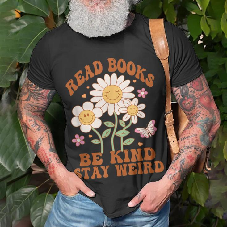 70S Flower Groovy And Funny Read Books Be Kind Stay Weird Unisex T-Shirt Gifts for Old Men