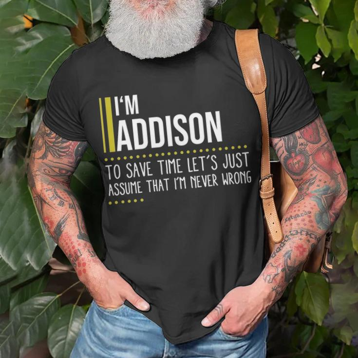 Addison Name Gift Im Addison Im Never Wrong Unisex T-Shirt Gifts for Old Men