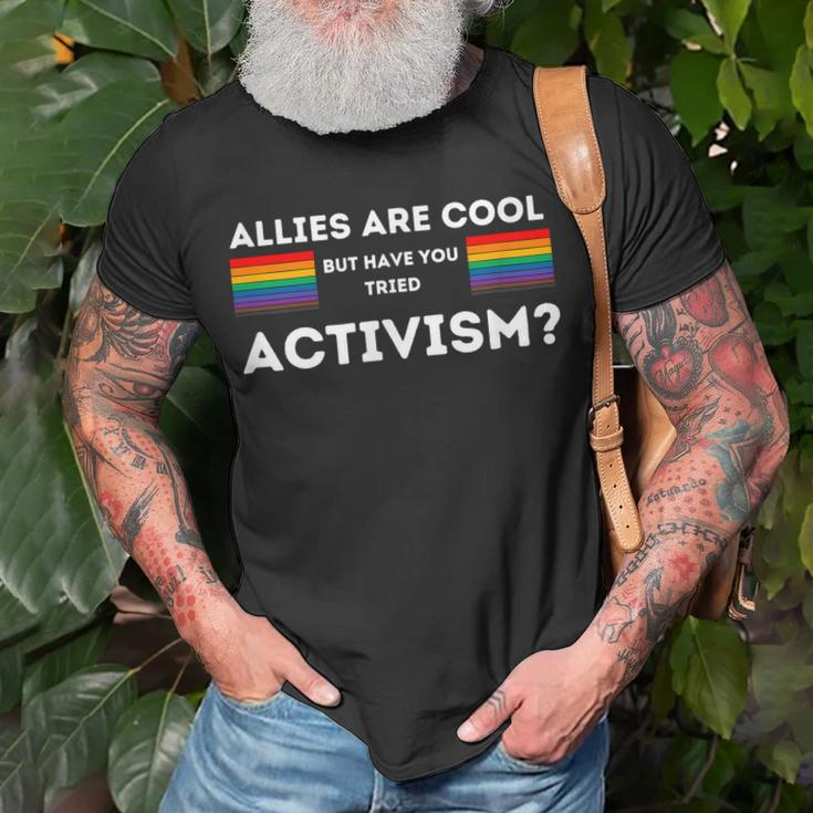 Allies Are Cool But Have You Tried Activism Pride Unisex T-Shirt Gifts for Old Men
