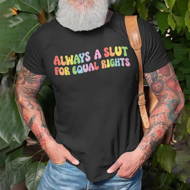 Always A Slut For Equal Rights Equality Lgbtq Pride Ally Unisex T-Shirt Gifts for Old Men